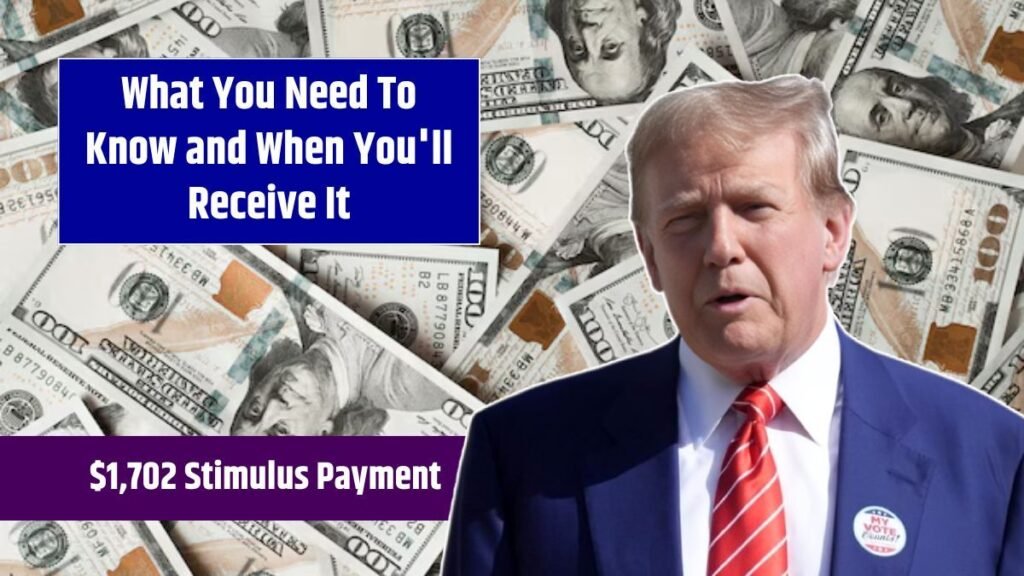 $1,702 Stimulus Payment of 2025 – What You Need To Know and When You’ll Receive It