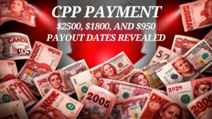 CPP Payment in January 2025: $2500, $1800, and $950 Payout Dates Revealed